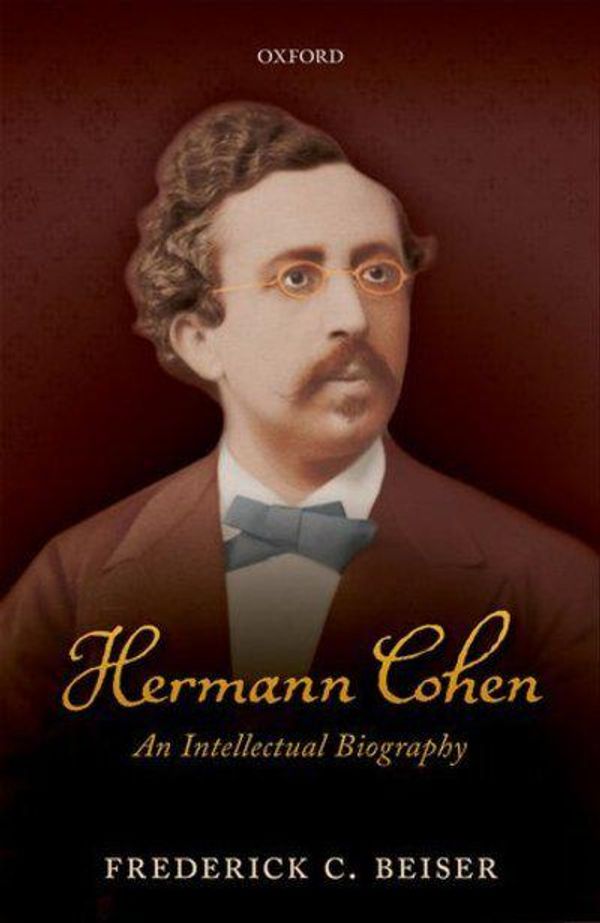 Cover Art for 9780198828167, Hermann CohenAn Intellectual Biography by Frederick C. Beiser