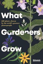 Cover Art for 9780711272903, What Gardeners Grow by Bloom, Melanie Gandyra