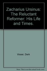 Cover Art for 9780829806915, Zacharius Ursinus: The Reluctant Reformer: His Life and Times. by Derk Visser