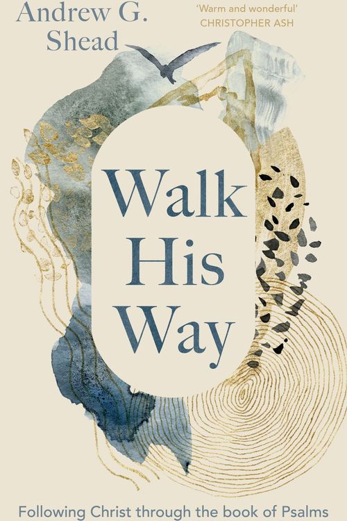 Cover Art for 9781789744781, Walk His Way: Following Christ Through the Book of Psalms by Shead, Reader Andrew