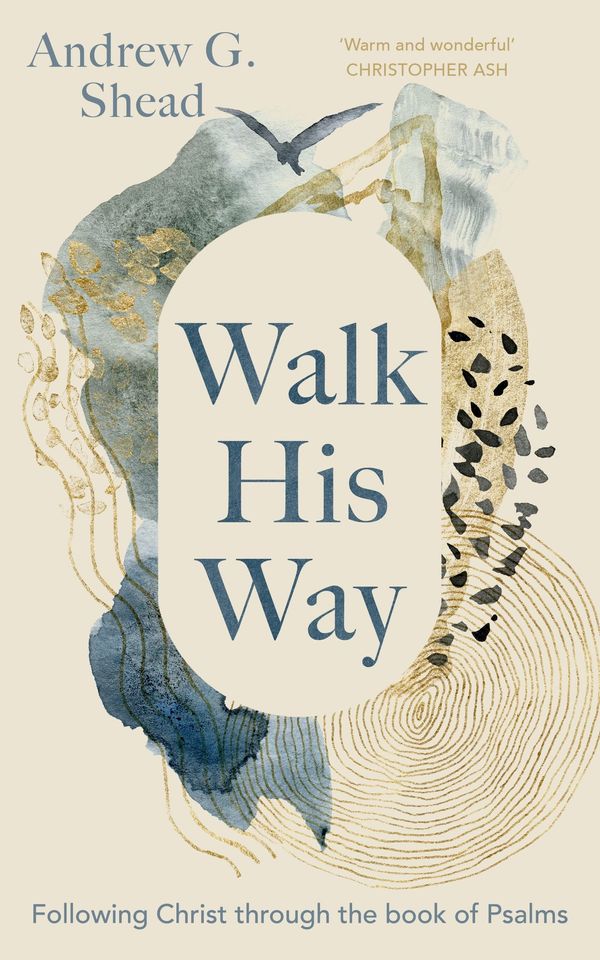 Cover Art for 9781789744781, Walk His Way: Following Christ Through the Book of Psalms by Shead, Reader Andrew