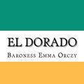 Cover Art for 9781724913418, El Dorado by Baroness Emma Orczy