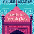 Cover Art for 9789388038171, Travels in a Dervish Cloak by Isambard Wilkinson