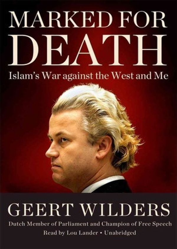 Cover Art for 9781455168446, Marked for Death : Islam's War Against the West and Me: Library Edition by Wilders, Geert/ Lander, Lou (NRT)