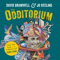 Cover Art for 9781473641495, The Odditorium: The tricksters, eccentrics, deviants and inventors whose obsessions changed the world by David Bramwell