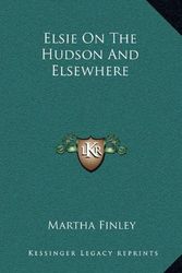 Cover Art for 9781163858332, Elsie on the Hudson and Elsewhere by Martha Finley