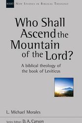 Cover Art for 9781783593682, Who Shall Ascend the Mountain of the Lord? (New Studies in Biblical Theology) by L. Michael Morales