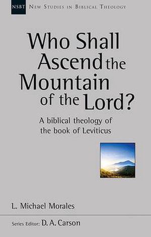 Cover Art for 9781783593682, Who Shall Ascend the Mountain of the Lord? (New Studies in Biblical Theology) by L. Michael Morales