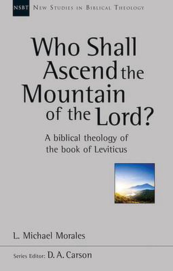 Cover Art for 9781783593682, Who Shall Ascend the Mountain of the Lord? (New Studies in Biblical Theology) by L. Michael Morales