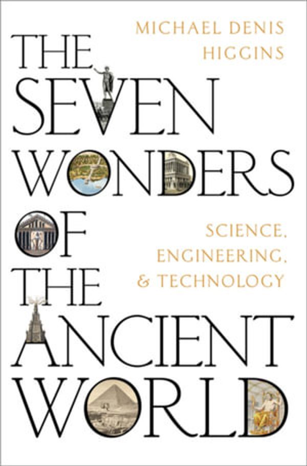 Cover Art for 9780197648155, The Seven Wonders of the Ancient World by Michael Denis Higgins