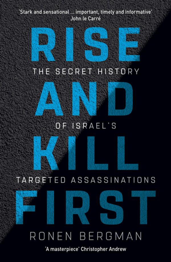Cover Art for 9781473694729, Rise and Kill First: The Secret History of Israel's Targeted Assassinations by Ronen Bergman