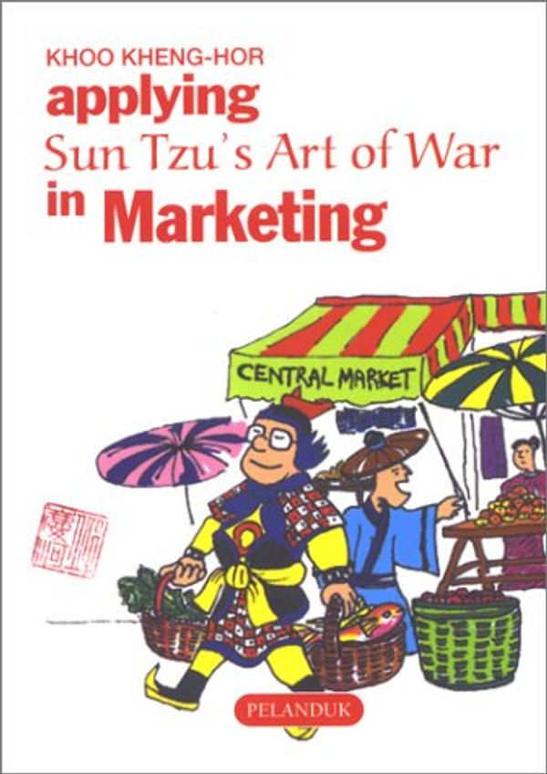 Cover Art for 9789679788082, Applying Sun Tzu's Art of War in Marketing (Sun Tzu's Business & Management Series) by Khoo Kheng-Hor