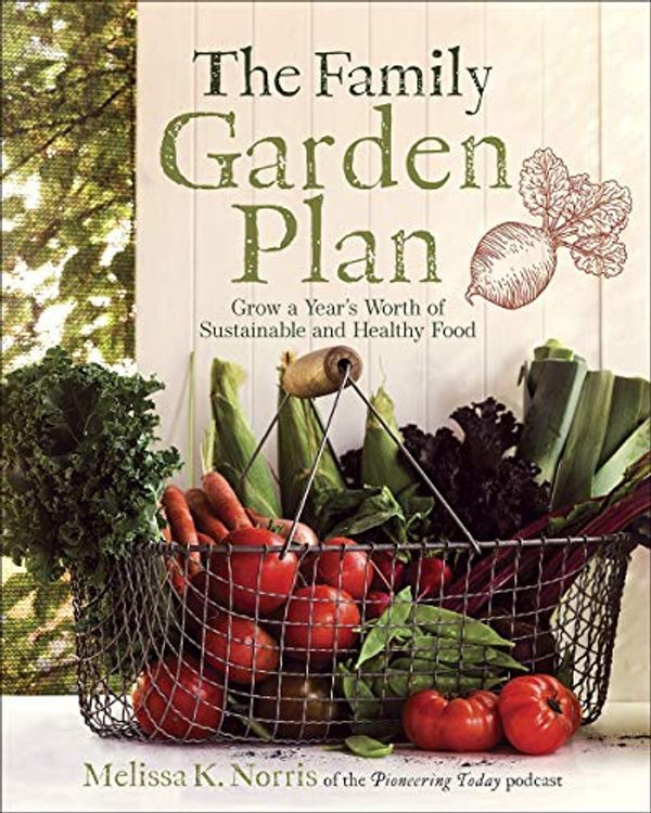 Cover Art for B0848XGPGD, Melissa K. Norris- The Family Garden Plan: Grow a Year's Worth of Sustainable and Healthy Food :Paperback by Unknown