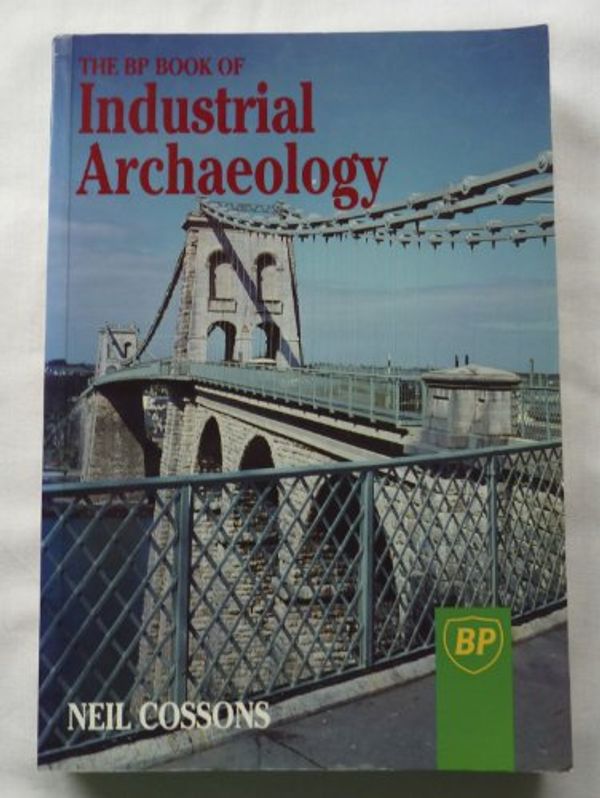 Cover Art for 9780715301340, The BP Book of Industrial Archaeology by Neil Cossons