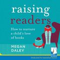 Cover Art for B07QCSRFMY, Raising Readers: How to Nurture a Child's Love of Books by Megan Daley