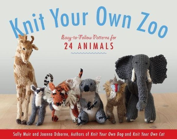 Cover Art for B00M0DBNOC, Knit Your Own Zoo: Easy-to-Follow Patterns for 24 Animals by Sally Muir Joanna Osborne(2014-02-11) by Sally Muir Joanna Osborne