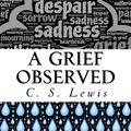 Cover Art for 9781534898400, A Grief Observed by C. S. Lewis