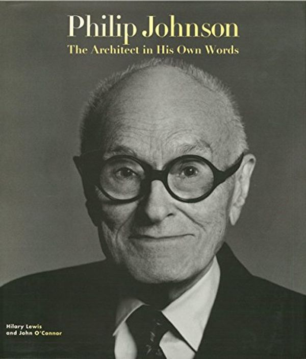 Cover Art for 9780847818235, Philip Johnson: The Architect in His Own Words by Hilary Lewis, O'Connor, John