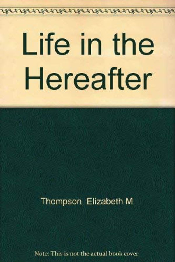 Cover Art for 9780721200279, Life in the hereafter: Automatic writings and dictation from Sir Arthur Conan Doyle, Sir Walter Raleigh, Mary, Queen of Scots, Lady Jane Seymour, Catherine of Aragon, by Elizabeth Mary Thompson, Sir Arthur Conan Doyle