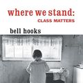 Cover Art for B0B36NTZZF, Where We Stand: Class Matters by bell hooks