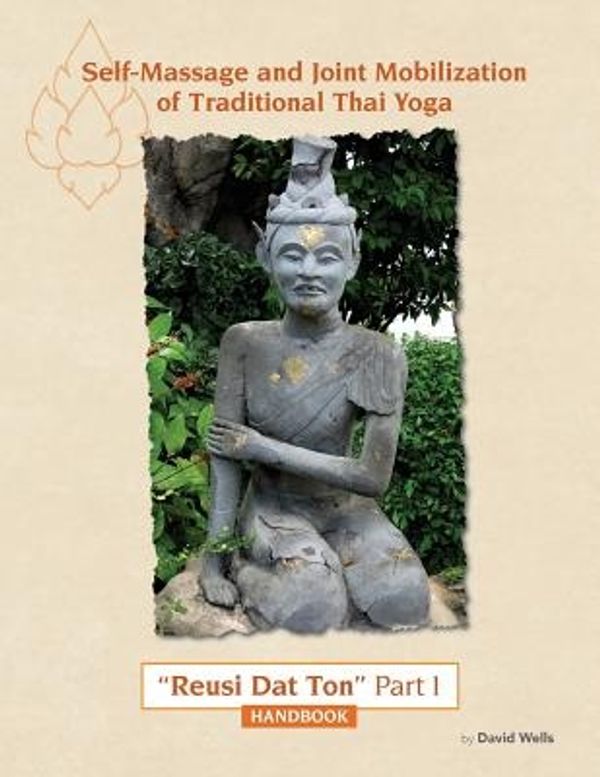 Cover Art for 9781533201010, Self Massage and Joint Mobilization of Traditional Thai Yoga: Reusi Dat Ton Part 1 Handbook: Volume 1 by David Wells