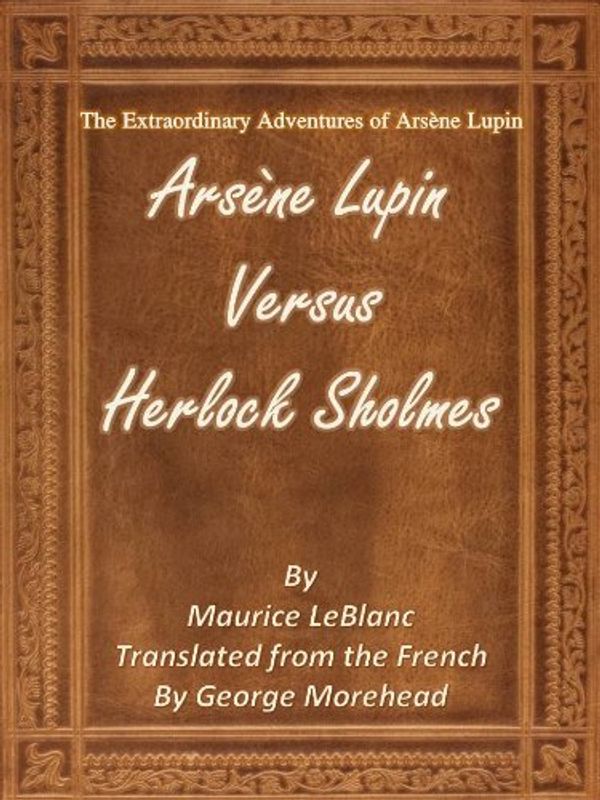 Cover Art for B008K3Y8MA, The Extraordinary Adventures of Arsène Lupin: Arsène Lupin Versus Herlock Sholmes by Maurice LeBlanc