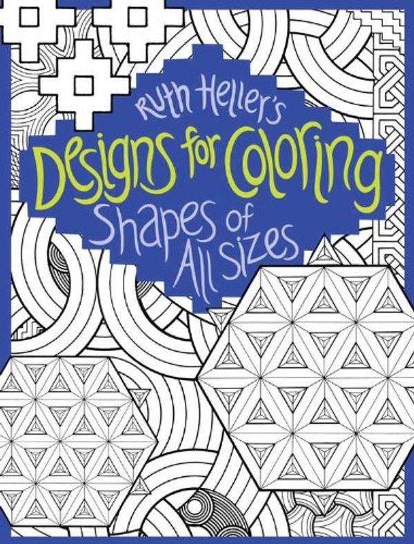 Cover Art for 9780448454115, Shapes of All Sizes (Designs for Coloring) by Ruth Heller