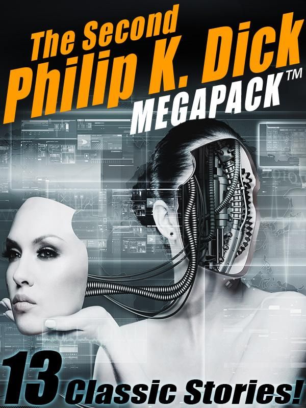 Cover Art for 9781479406043, The Second Philip K. Dick MEGAPACK&reg;: 13 Fantastic Stories by Philip K. Dick Philip K. Philip K. Dick Dick