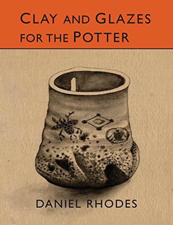 Cover Art for 9781614277996, Clay and Glazes for the Potter by Daniel Rhodes