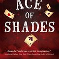 Cover Art for B076FV2BHP, Ace Of Shades: The gripping first novel in a new series full of magic, danger and thrilling scandal when one girl enters the City of Sin (The Shadow Game series, Book 1) by Amanda Foody