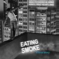 Cover Art for 9789881900302, Eating Smoke: One Man's Descent into Drug Psychosis in Hong Kong's Triad Heartland by Chris Thrall
