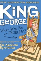 Cover Art for 9781596433199, King George: What Was His Problem? by Steve Sheinkin
