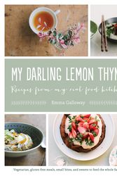 Cover Art for 9781611802702, My Darling Lemon Thyme: Recipes from My Real Food Kitchen by Emma Galloway