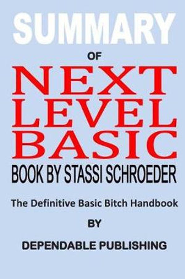Cover Art for 9781072716396, Summary of Next Level Basic Book by Stassi Schroeder by Dependable Publishing