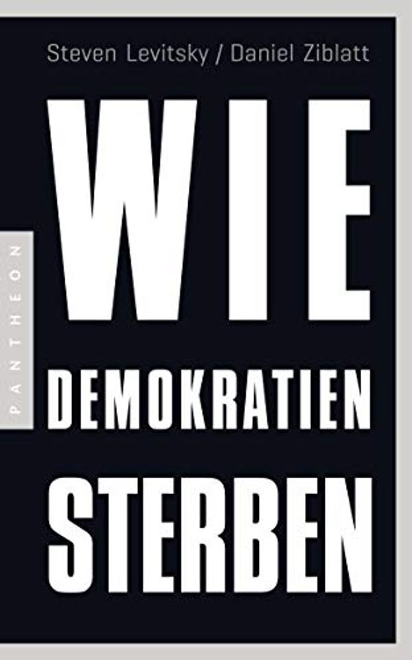 Cover Art for B077C3LNBK, Wie Demokratien sterben: Und was wir dagegen tun können (German Edition) by Levitsky, Steven, Ziblatt, Daniel