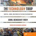 Cover Art for B07NGS7BQL, The Technology Trap: Capital, Labor, and Power in the Age of Automation by Carl Benedikt Frey