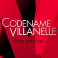Cover Art for 9781473666412, Codename Villanelle: The basis for the BAFTA-winning Killing Eve TV series by Luke Jennings