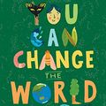 Cover Art for 0050837437623, You Can Change the World: The Kids' Guide to a Better Planet by Lucy Bell