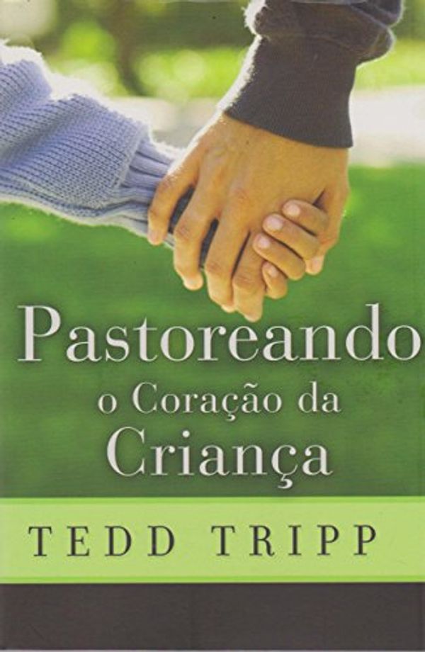 Cover Art for 9788599145081, Pastoreando O Coração Da Criança, Tedd Tripp by Tedd Tripp