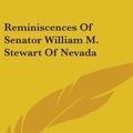 Cover Art for 9780548163924, Reminiscences of Senator William M. Stewart of Nevada by William M. Stewart