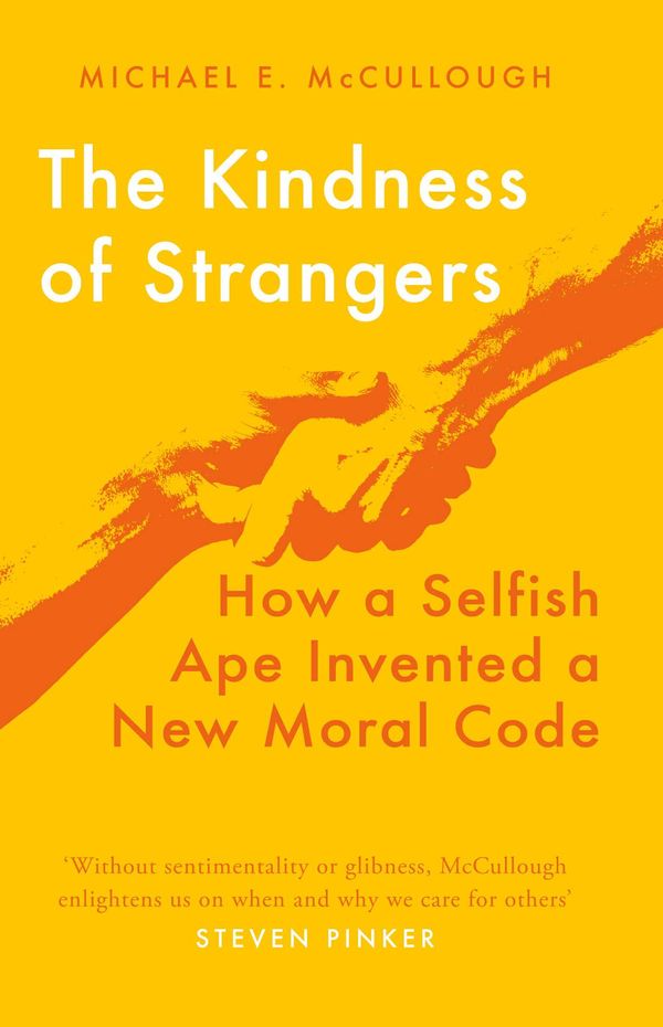 Cover Art for 9781786078193, The Kindness of Strangers: How a Selfish Ape Invented a New Moral Code by Michael E. McCullough