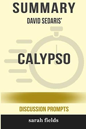 Cover Art for 9780368249679, Summary: David Sedaris' Calypso (Discussion Prompts) by Sarah Fields