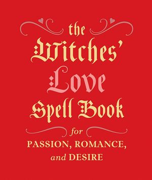 Cover Art for 9780762454594, The Witches' Love Spell Book: For Passion, Romance, and Desire by Cerridwen Greenleaf