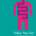 Cover Art for 9781471138911, Follow Your Gut: How the Bacteria in Your Stomach Steer Your Health, Mood and More by Rob Knight, Brendan Buhler