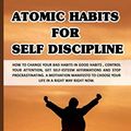 Cover Art for 9781705888919, Atomic Habits for Self Discipline: How to change your bad habits in good habits , control your attention, get self-esteem affirmations and stop procrastinating. by John Clear, James Winters