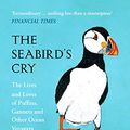 Cover Art for B01M310G5Y, The Seabird’s Cry: The Lives and Loves of Puffins, Gannets and Other Ocean Voyagers by Adam Nicolson