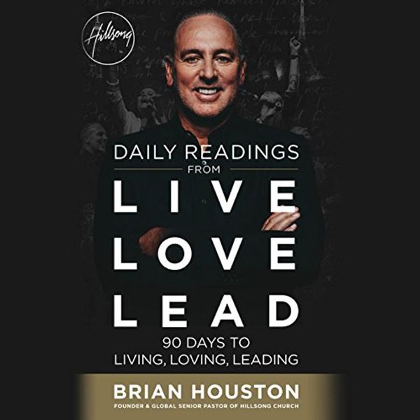 Cover Art for B01GOTEUI8, Daily Readings from Live Love Lead: 90 Days to Living, Loving, Leading by Brian Houston