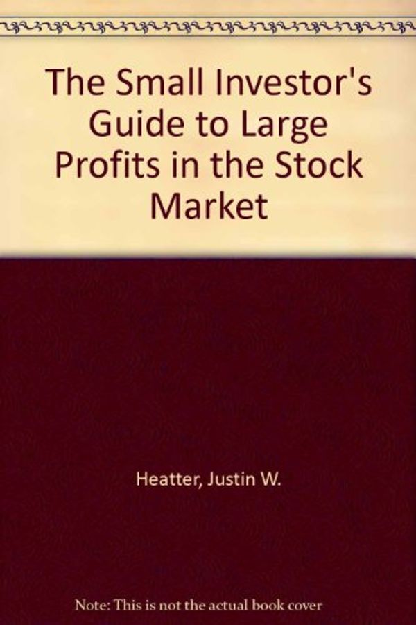 Cover Art for 9780451129055, The Small Investor's Guide to Large Profits in the Stock Market by Justin W. Heatter