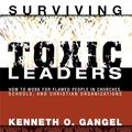 Cover Art for 9781498249294, Surviving Toxic Leaders: How to Work for Flawed People in Churches, Schools, and Christian Organizations by Kenneth O. Gangel