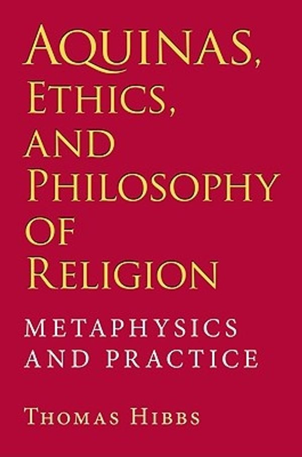 Cover Art for 9780253348814, Aquinas, Ethics, and Philosophy of Religion by Thomas Hibbs